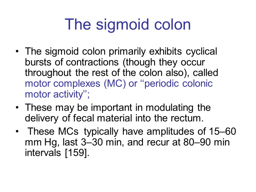 The sigmoid colon The sigmoid colon primarily exhibits cyclical bursts of contractions (though they